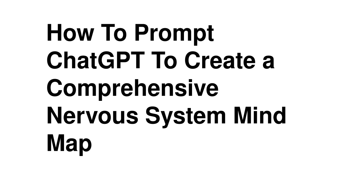 How To Prompt ChatGPT To Create a Comprehensive Nervous System Mind Map ...
